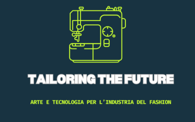 EVENTO | Tailoring the Future: arte e tecnologia per l’industria del fashion