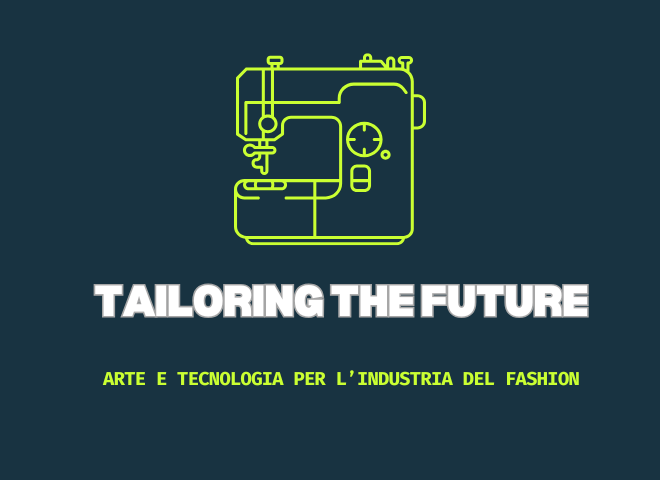 EVENTO | Tailoring the Future: arte e tecnologia per l’industria del fashion